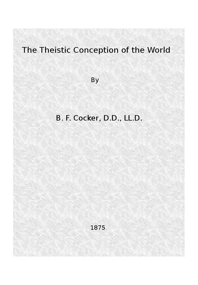 The Theistic Conception of the World An Essay in Opposition to Certain Tendencies of Modern Thought