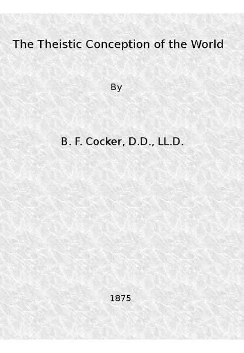 The Theistic Conception of the World An Essay in Opposition to Certain Tendencies of Modern Thought