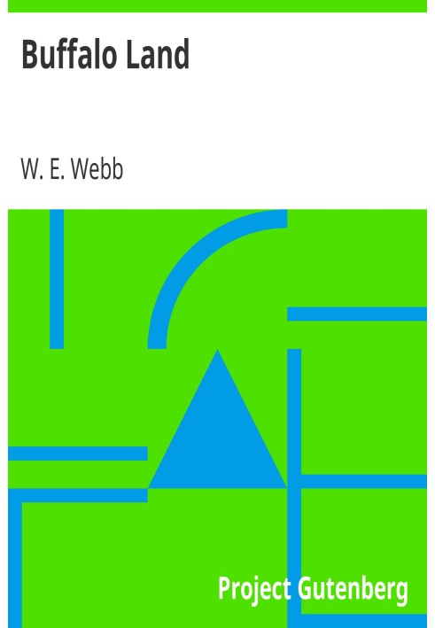 Buffalo Land Authentic Account of the Discoveries, Adventures, and Mishaps of a Scientific and Sporting Party in the Wild West