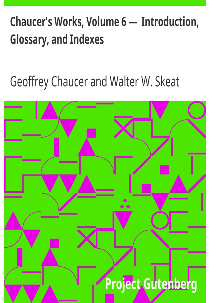 Работы Чосера, том 6 - Введение, глоссарий и указатели