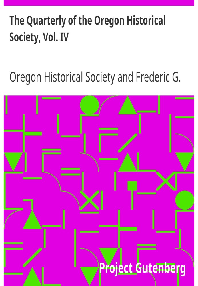 The Quarterly of the Oregon Historical Society, Vol. IV March, 1903-December, 1903