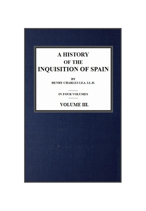 A History of the Inquisition of Spain; vol. 3