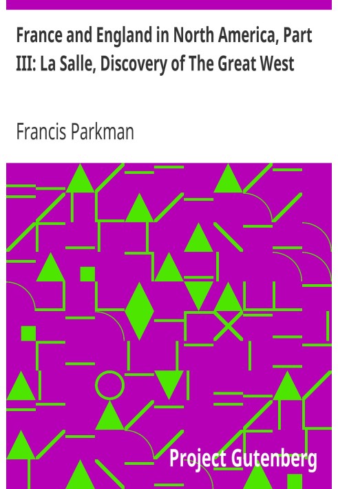 France and England in North America, Part III: La Salle, Discovery of The Great West