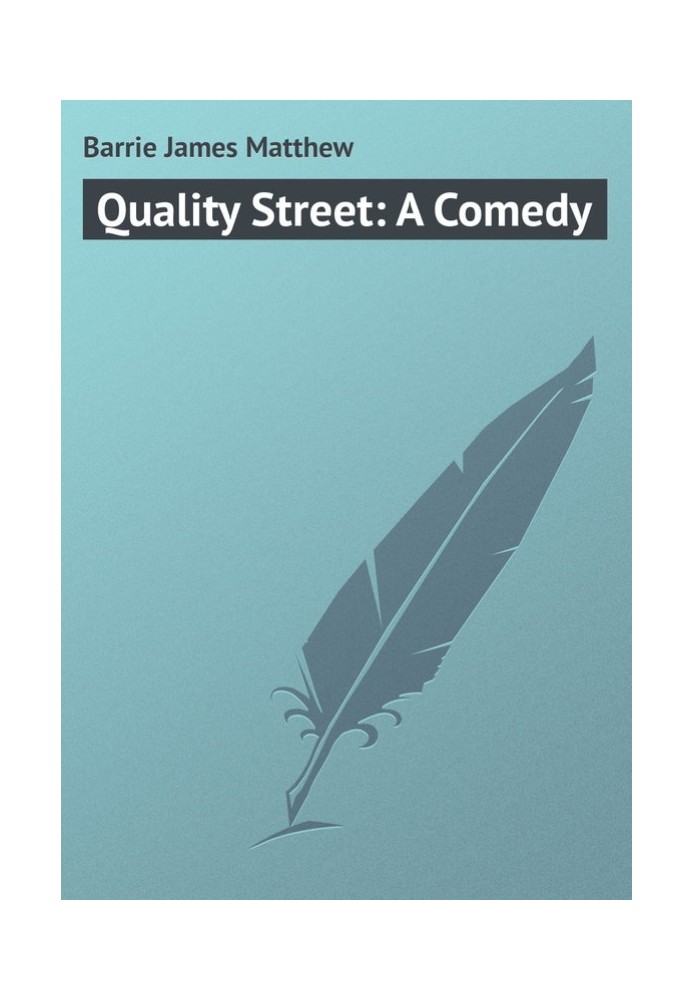 Quality Street: A Comedy