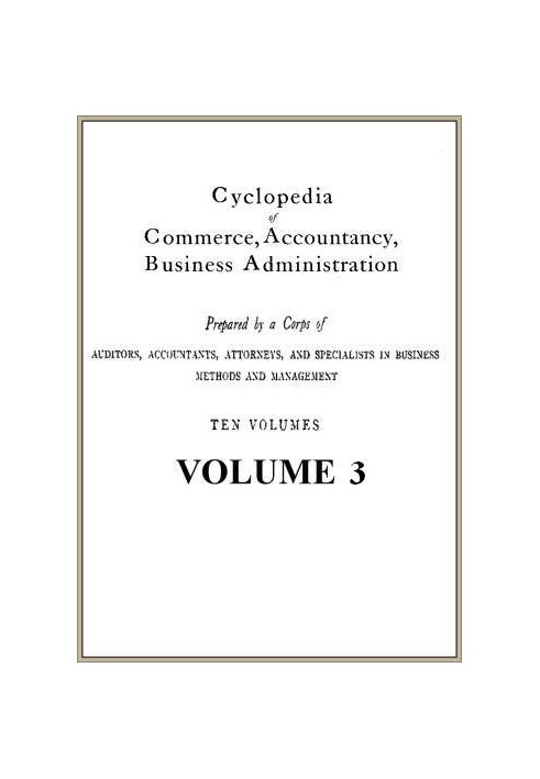 Cyclopedia of Commerce, Accountancy, Business Administration, v. 03 (of 10)