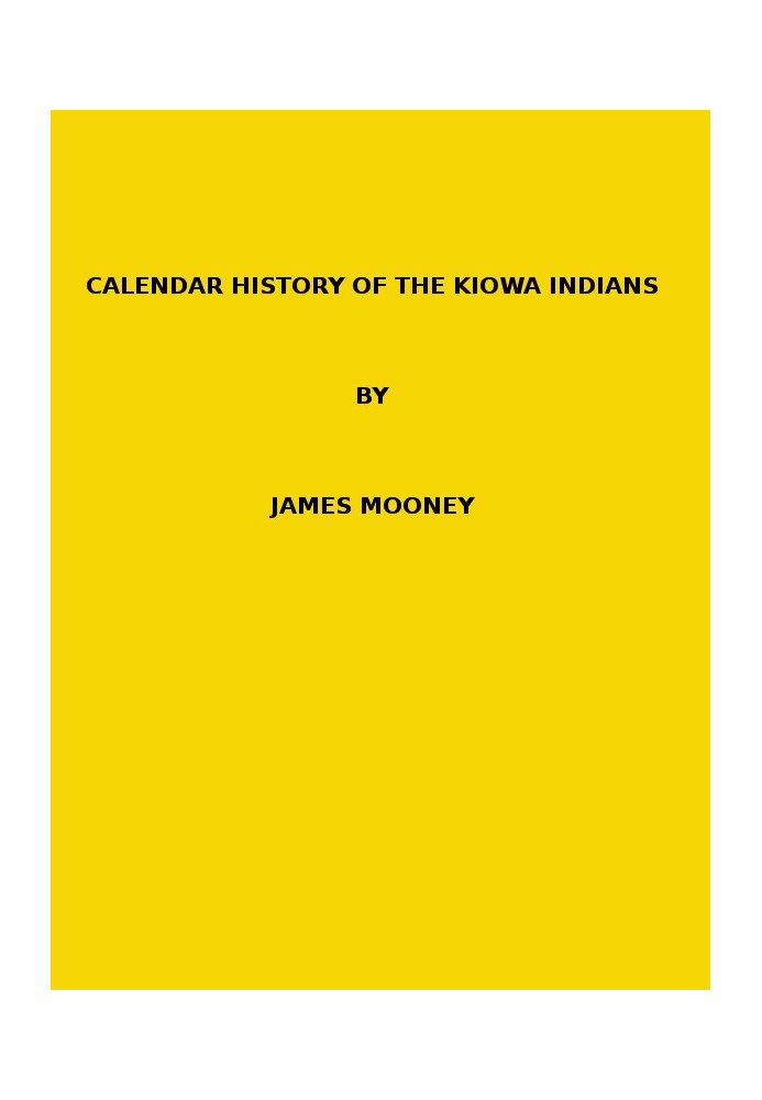 Calendar history of the Kiowa Indians. (1898 N 17 / 1895-1896 (pages 129-444))