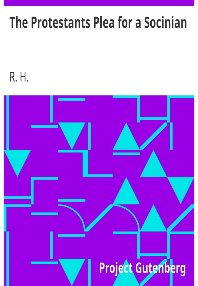 Протестанти благають, щоб социніан виправдовував свою доктрину протилежною Святому Письму чи церковному авторитету; і Його від т