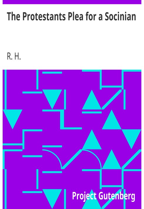 Протестанти благають, щоб социніан виправдовував свою доктрину протилежною Святому Письму чи церковному авторитету; і Його від т
