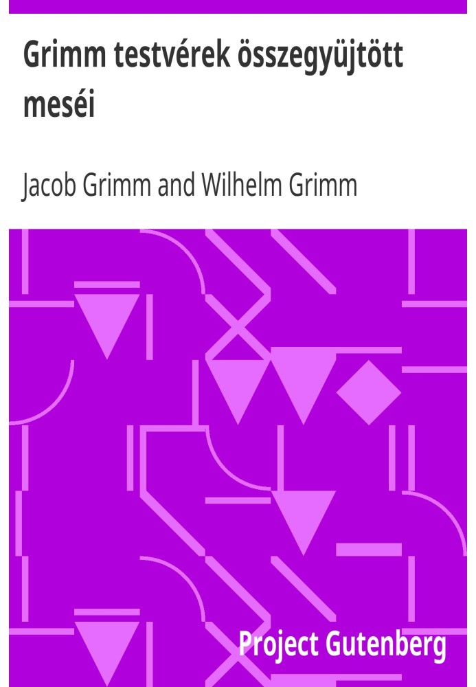 The collected fairy tales of the Brothers Grimm