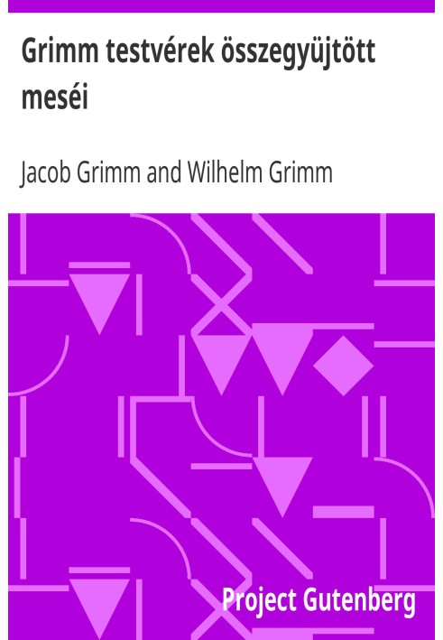 The collected fairy tales of the Brothers Grimm