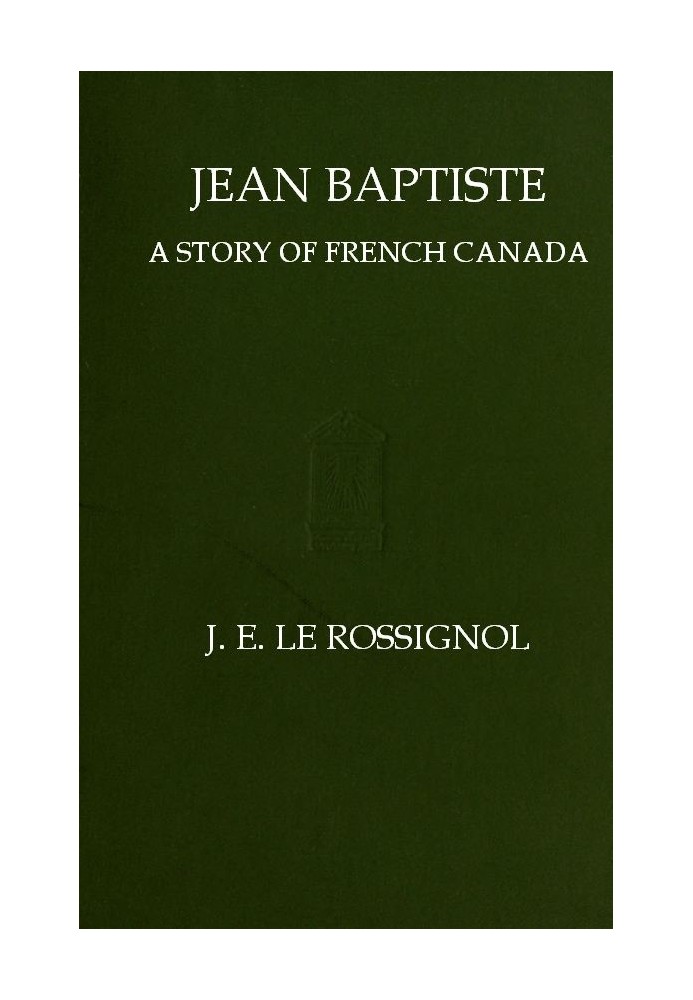 Jean Baptiste: A Story of French Canada