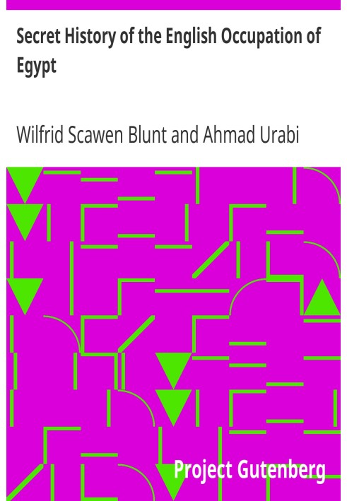 Secret History of the English Occupation of Egypt Being a Personal Narrative of Events