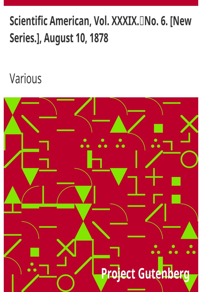Scientific American, Vol. XXXIX.No. 6. [New Series.], August 10, 1878