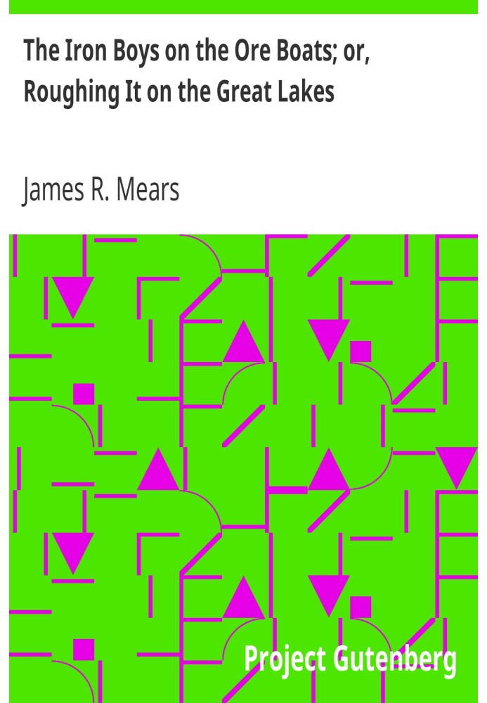 Залізні хлопчики на рудних човнах; або Roughing It на Великих озерах