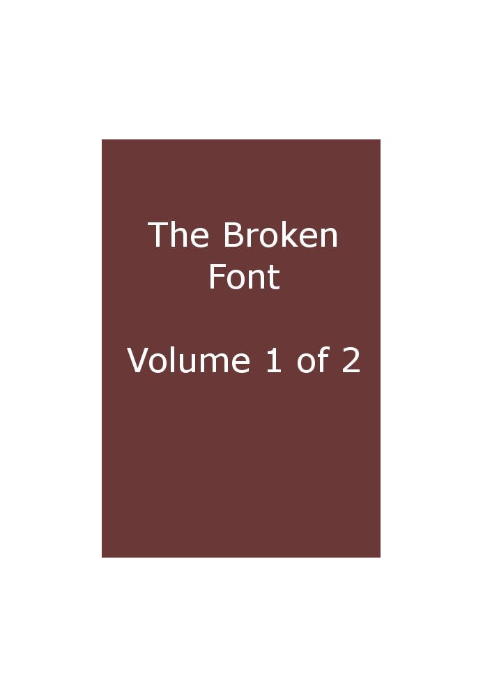 The Broken Font: A Story of the Civil War, Vol. 1 (of 2)