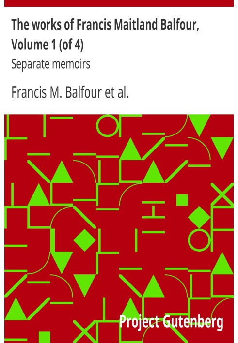 The works of Francis Maitland Balfour, Volume 1 (of 4) : $b Separate memoirs