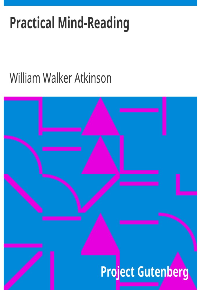 Practical Mind-Reading A Course of Lessons on Thought-Transference, Telepathy, Mental-Currents, Mental Rapport, &c.