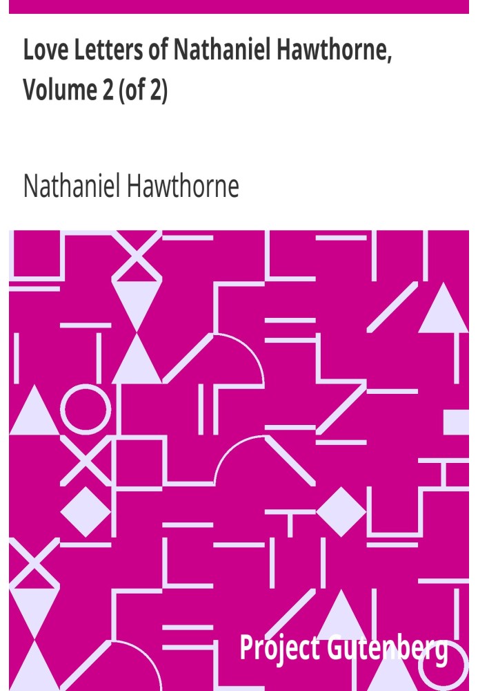 Love Letters of Nathaniel Hawthorne, Volume 2 (of 2)