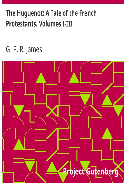 Гугенот: Повесть о французских протестантах. Тома I-III
