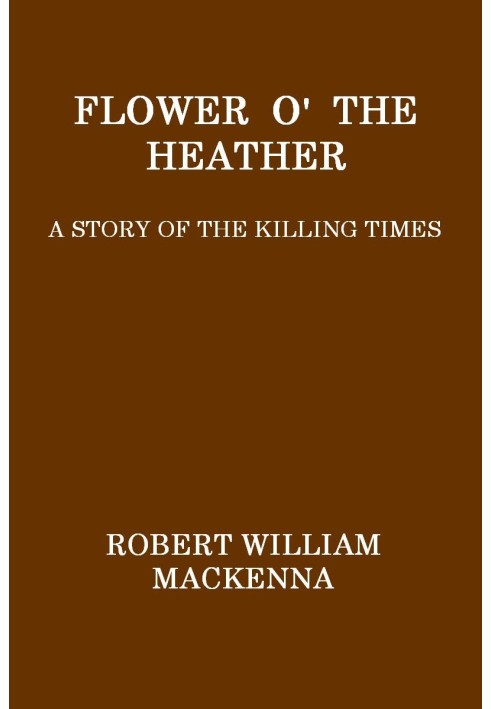 Flower o' the Heather: A Story of the Killing Times