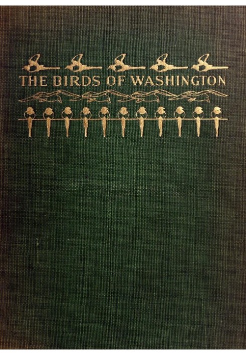 The Birds of Washington (Volume 1 of 2) A complete, scientific and popular account of the 372 species of birds found in the stat