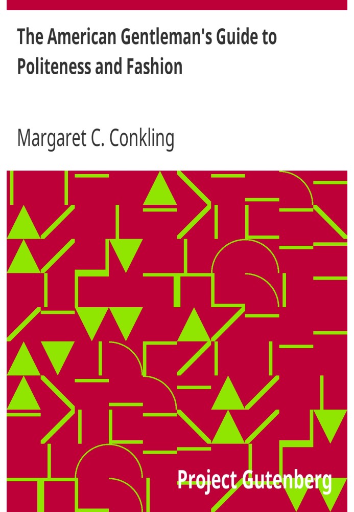 The American Gentleman's Guide to Politeness and Fashion or, Familiar Letters to his Nephews