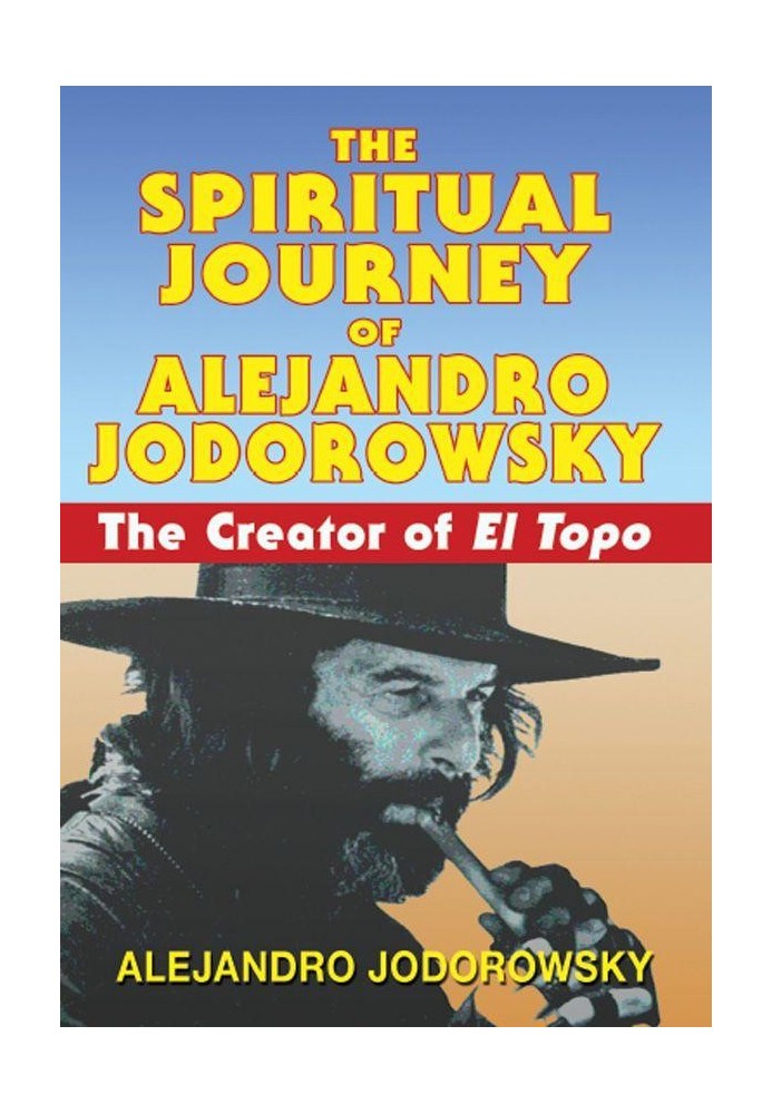 The Spiritual Journey of Alejandro Jodorowsky: The Creator of El Topo