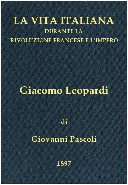 Giacomo Leopardi (1798-1837) Italian life during the French Revolution and the Empire