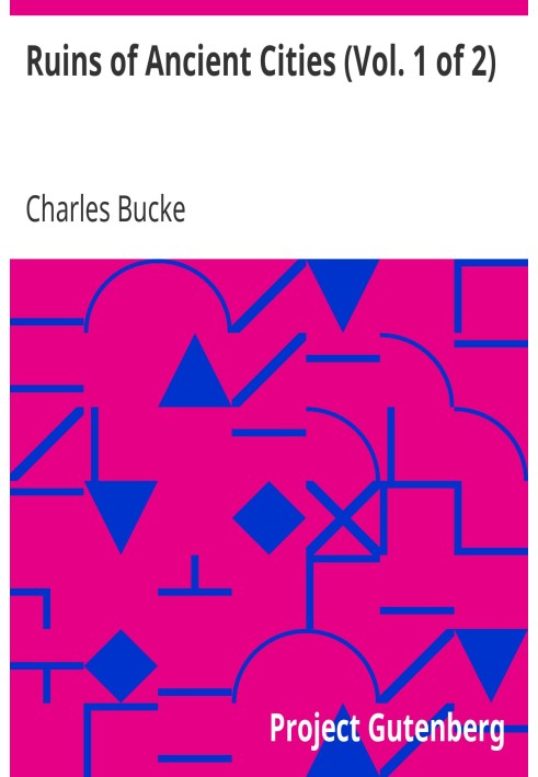 Руїни стародавніх міст (том 1 з 2) із загальними та окремими описами їхнього розквіту, занепаду та сучасного стану