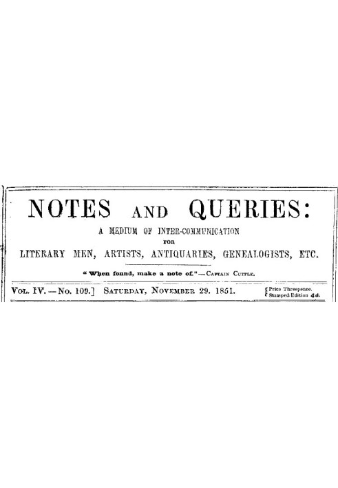 Notes and Queries, Vol. IV, Number 109, November 29, 1851 A Medium of Inter-communication for Literary Men, Artists, Antiquaries