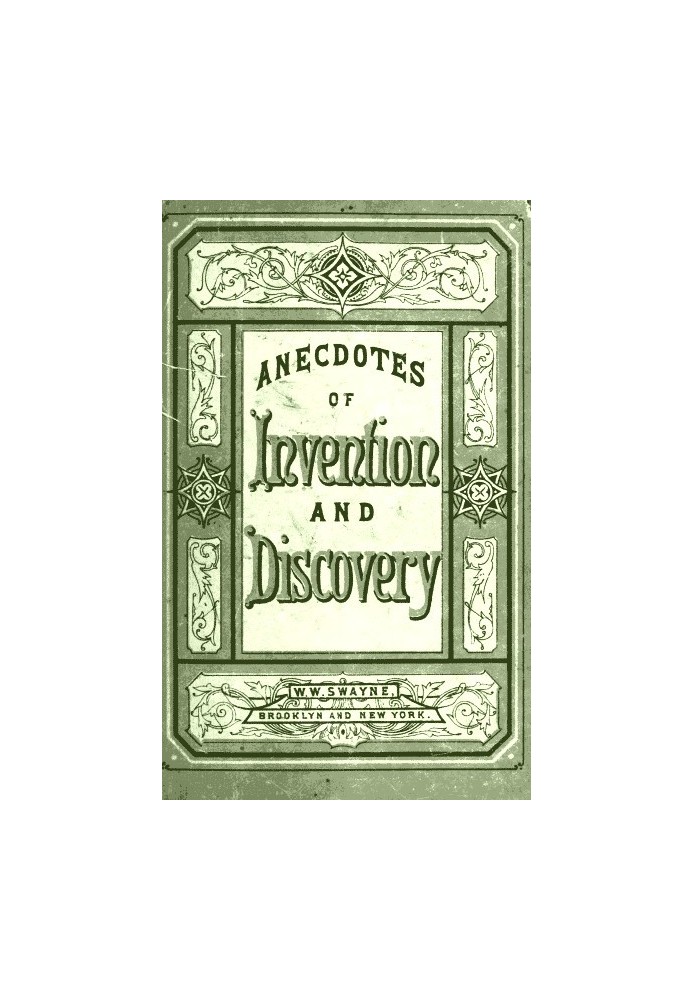 Invention and Discovery: Curious Facts and Characteristic Sketches