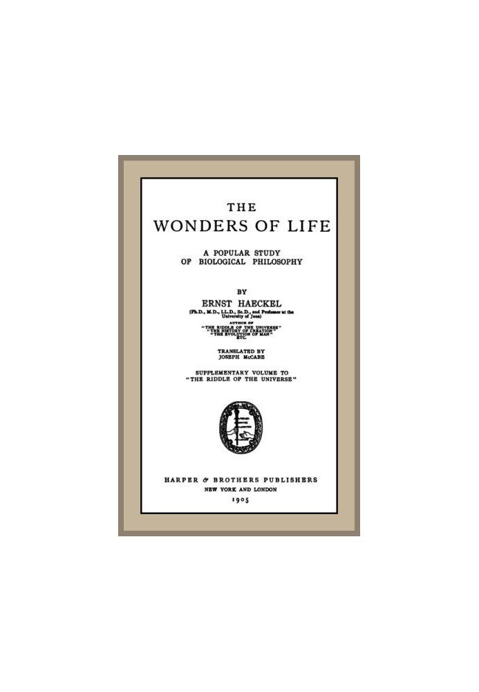 The Wonders of Life: A Popular Study of Biological Philosophy