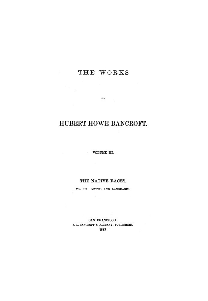 Корінні раси [тихоокеанських штатів], Том 3, Міфи та мови, Твори Губерта Хоу Бенкрофта, Том 3