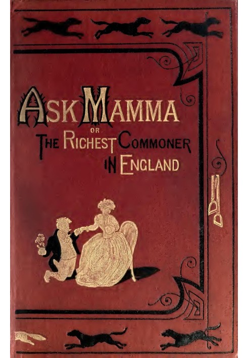 "Ask Mamma"; or, The Richest Commoner In England