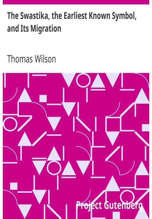 The Swastika, the Earliest Known Symbol, and Its Migration With Observations on the Migration of Certain Industries in Prehistor