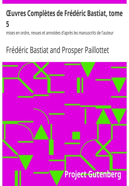 Complete Works of Frédéric Bastiat, volume 5 arranged, reviewed and annotated according to the author's manuscripts