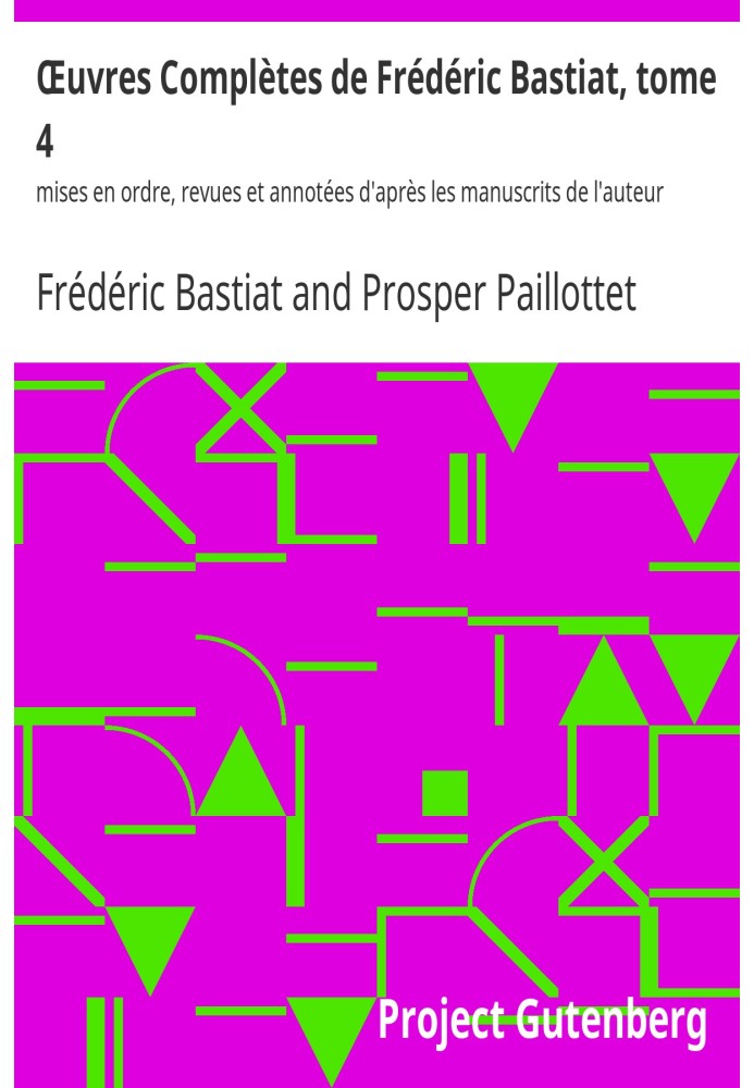 Complete Works of Frédéric Bastiat, volume 4 arranged, reviewed and annotated according to the author's manuscripts