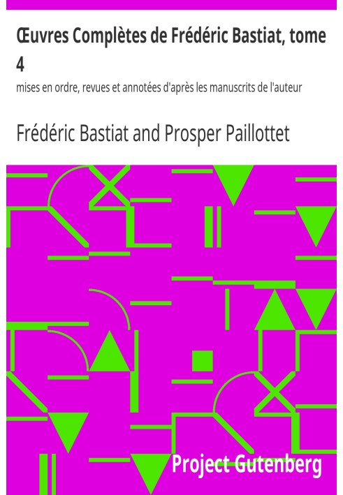 Complete Works of Frédéric Bastiat, volume 4 arranged, reviewed and annotated according to the author's manuscripts