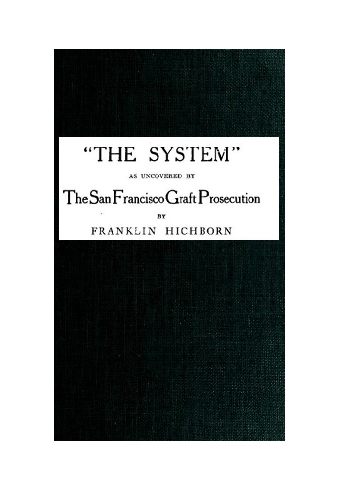 "The System," As Uncovered by the San Francisco Graft Prosecution