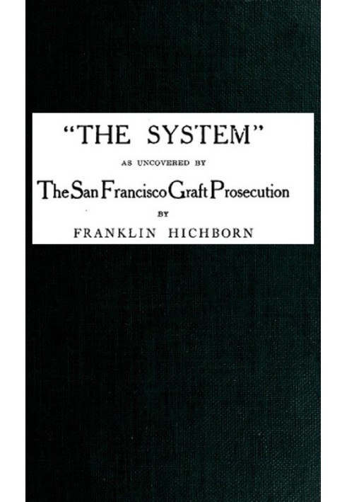 "The System," As Uncovered by the San Francisco Graft Prosecution