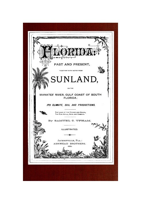 Florida: Past and present together with notes from Sunland, on the Manatee River, Gulf Coast of South Florida: its climate, soil