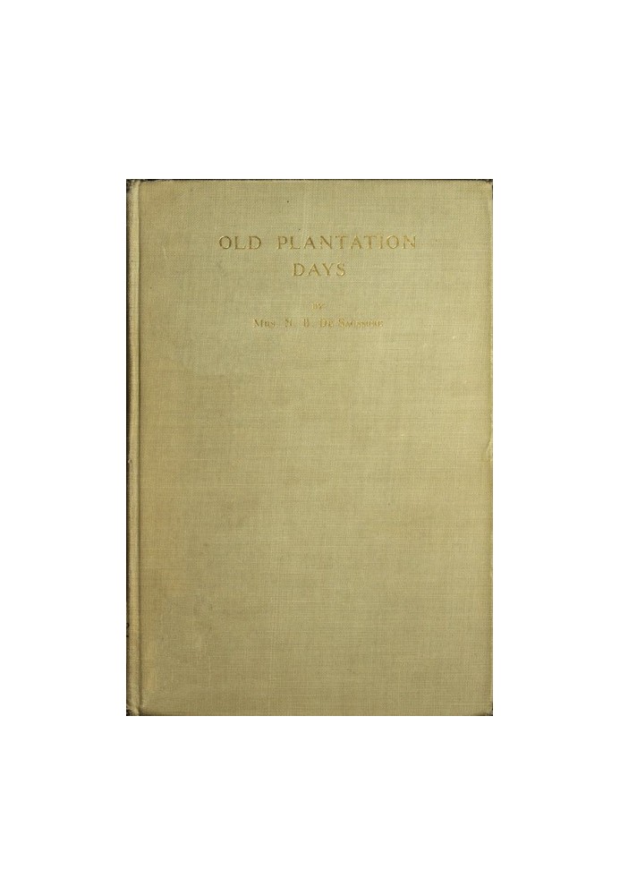 Old Plantation Days: Being Recollections of Southern Life Before the Civil War