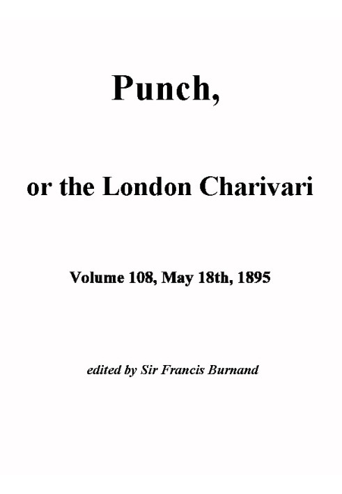 Пунш, или Лондонский Чаривари, Vol. 108, 18 мая 1895 г.