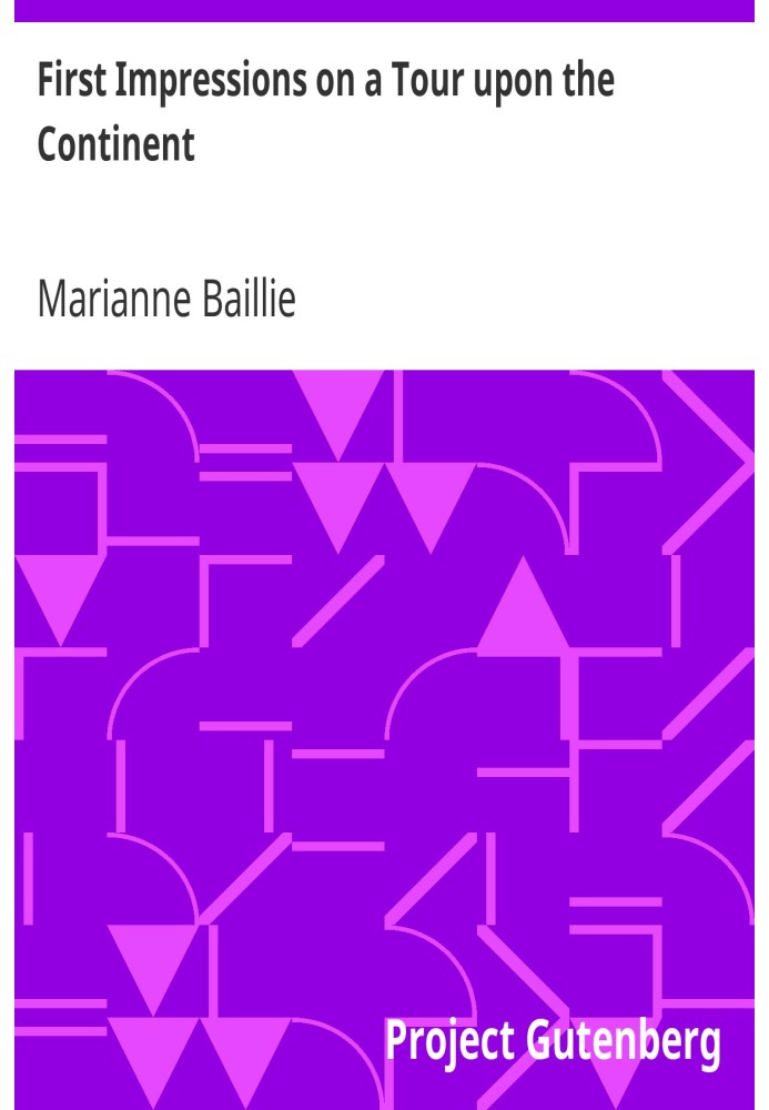 First Impressions on a Tour upon the Continent In the summer of 1818 through parts of France, Italy, Switzerland, the borders of