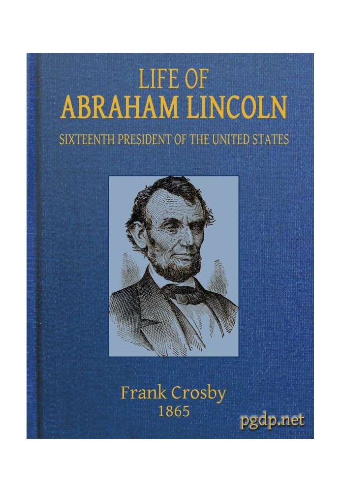 Life of Abraham Lincoln, Sixteenth President of the United States