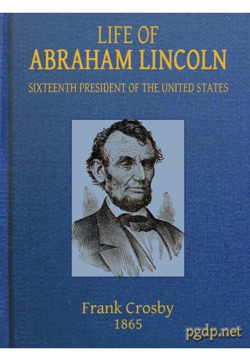 Life of Abraham Lincoln, Sixteenth President of the United States