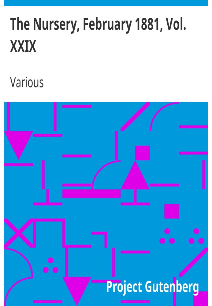 The Nursery, February 1881, Vol. XXIX A Monthly Magazine for Youngest Readers