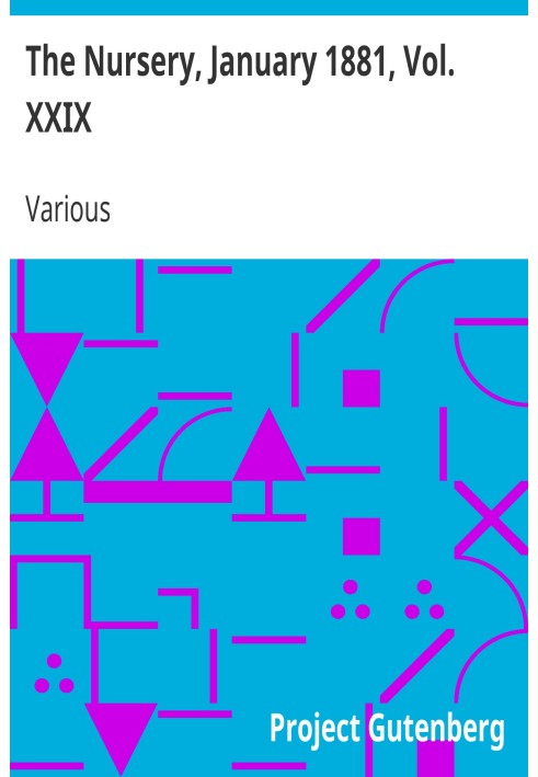 The Nursery, January 1881, Vol. XXIX A Monthly Magazine for Youngest Readers