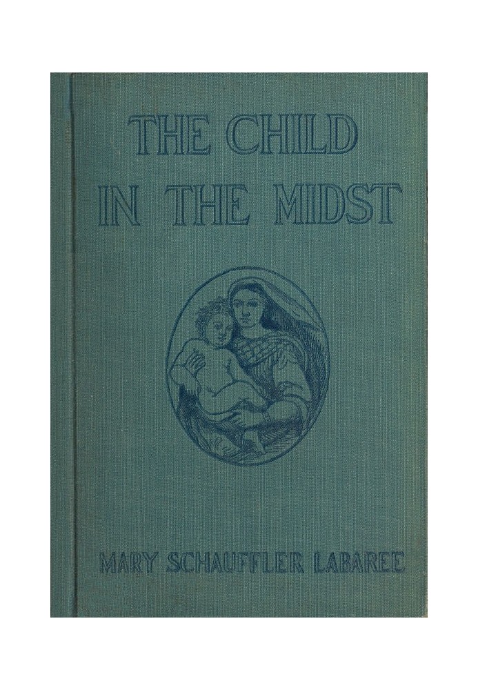 The Child in the Midst A Comparative Study of Child Welfare in Christian and Non-Christian Lands