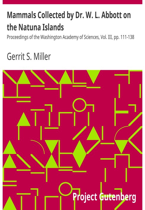 Mammals Collected by Dr. W. L. Abbott on the Natuna Islands Proceedings of the Washington Academy of Sciences, Vol. III, pp. 111